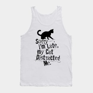 SORRY I'M LATE MY CAT DISTRACTED ME Tank Top